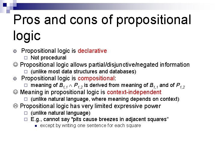 Pros and cons of propositional logic Propositional logic is declarative ¨ Not procedural Propositional