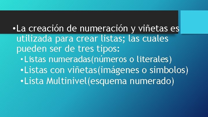  • La creación de numeración y viñetas es utilizada para crear listas; las