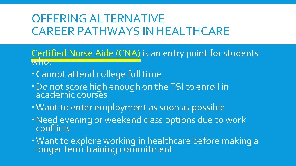 OFFERING ALTERNATIVE CAREER PATHWAYS IN HEALTHCARE Certified Nurse Aide (CNA) is an entry point OFFERING ALTERNATIVE CAREER PATHWAYS IN HEALTHCARE Certified Nurse Aide (CNA) is an entry point