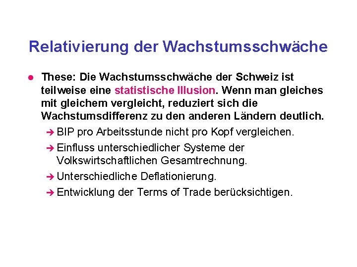 Relativierung der Wachstumsschwäche l These: Die Wachstumsschwäche der Schweiz ist teilweise eine statistische Illusion.