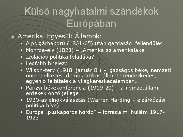 Külső nagyhatalmi szándékok Európában u Amerikai Egyesült Államok: • • • A polgárháború (1861