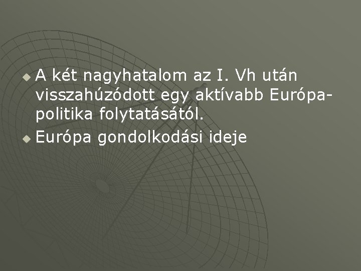 A két nagyhatalom az I. Vh után visszahúzódott egy aktívabb Európapolitika folytatásától. u Európa