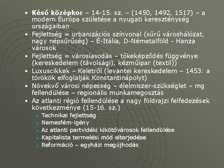  • Késő középkor – 14 -15. sz. – (1450, 1492, 1517) – a
