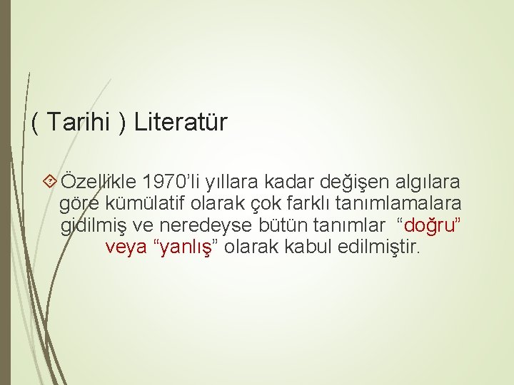 ( Tarihi ) Literatür Özellikle 1970’li yıllara kadar değişen algılara göre kümülatif olarak çok