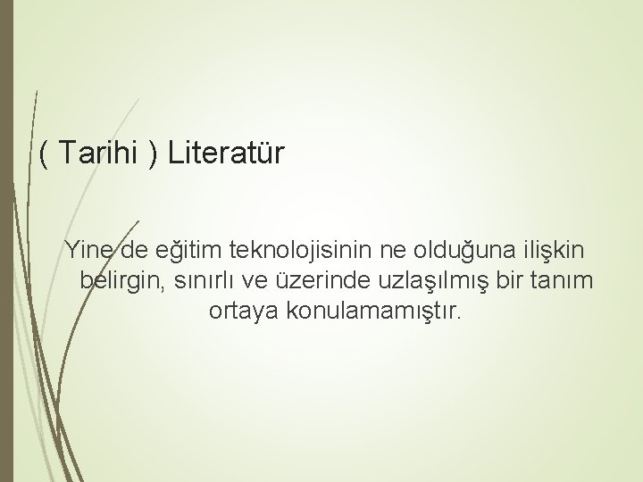 ( Tarihi ) Literatür Yine de eğitim teknolojisinin ne olduğuna ilişkin belirgin, sınırlı ve