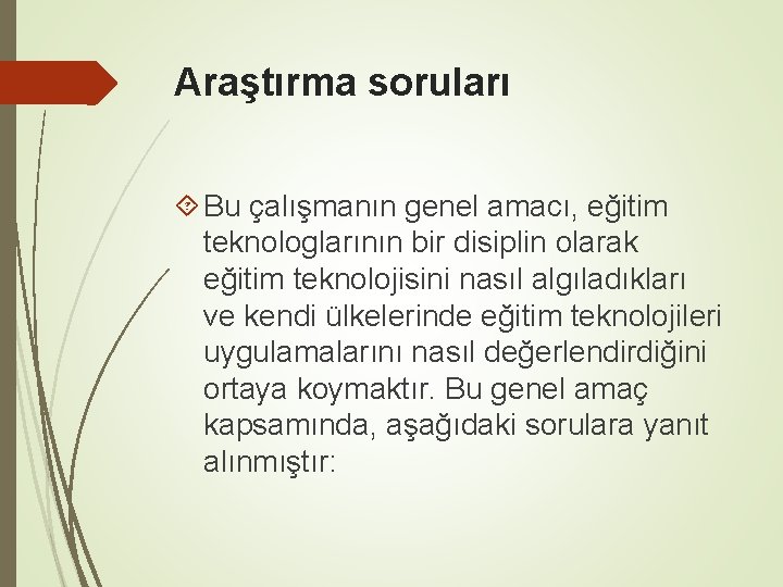 Araştırma soruları Bu çalışmanın genel amacı, eğitim teknologlarının bir disiplin olarak eğitim teknolojisini nasıl