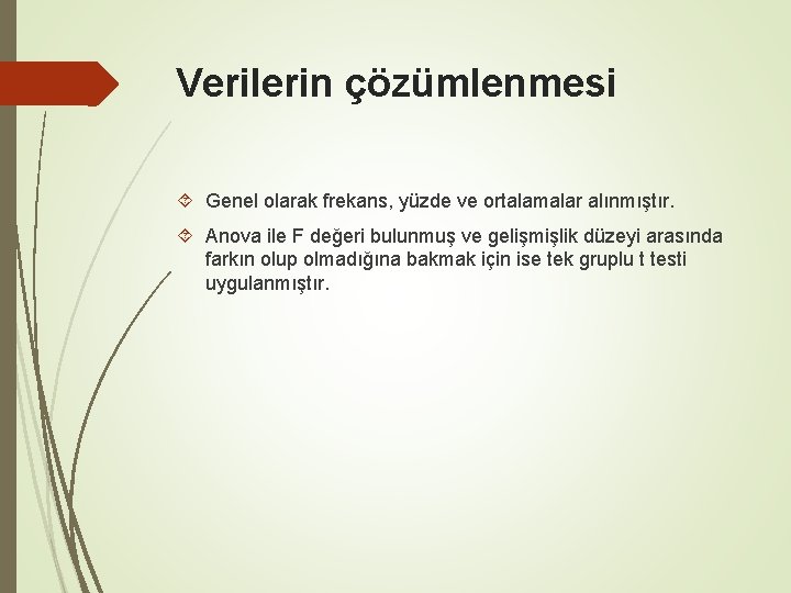 Verilerin çözümlenmesi Genel olarak frekans, yüzde ve ortalamalar alınmıştır. Anova ile F değeri bulunmuş