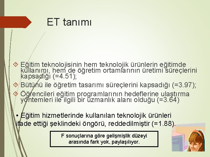 ET tanımı Eğitim teknolojisinin hem teknolojik ürünlerin eğitimde kullanımı, hem de öğretim ortamlarının üretimi