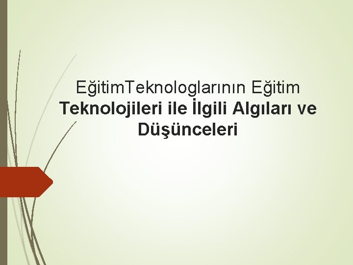 Eğitim. Teknologlarının Eğitim Teknolojileri ile İlgili Algıları ve Düşünceleri 