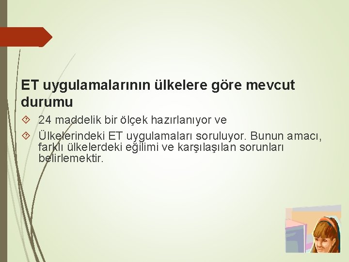 ET uygulamalarının ülkelere göre mevcut durumu 24 maddelik bir ölçek hazırlanıyor ve Ülkelerindeki ET