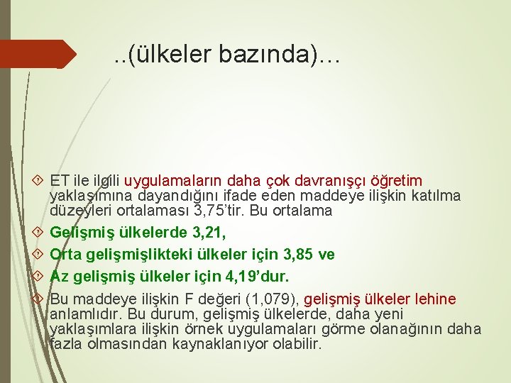 . . (ülkeler bazında)… ET ile ilgili uygulamaların daha çok davranışçı öğretim yaklaşımına dayandığını