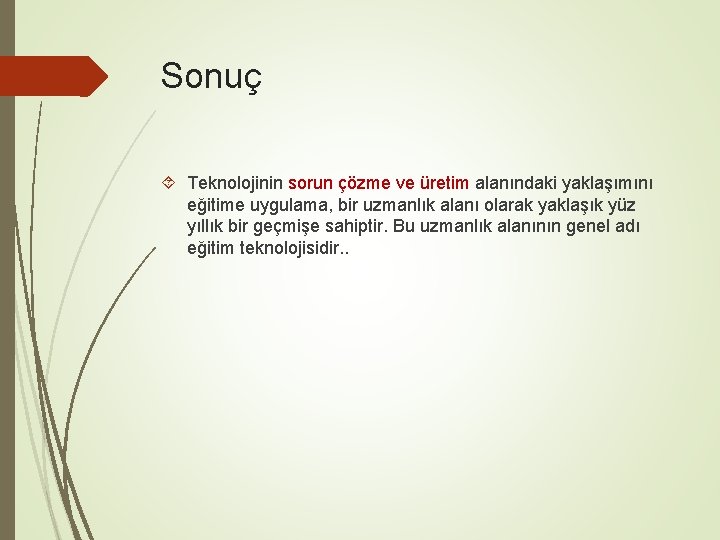 Sonuç Teknolojinin sorun çözme ve üretim alanındaki yaklaşımını eğitime uygulama, bir uzmanlık alanı olarak