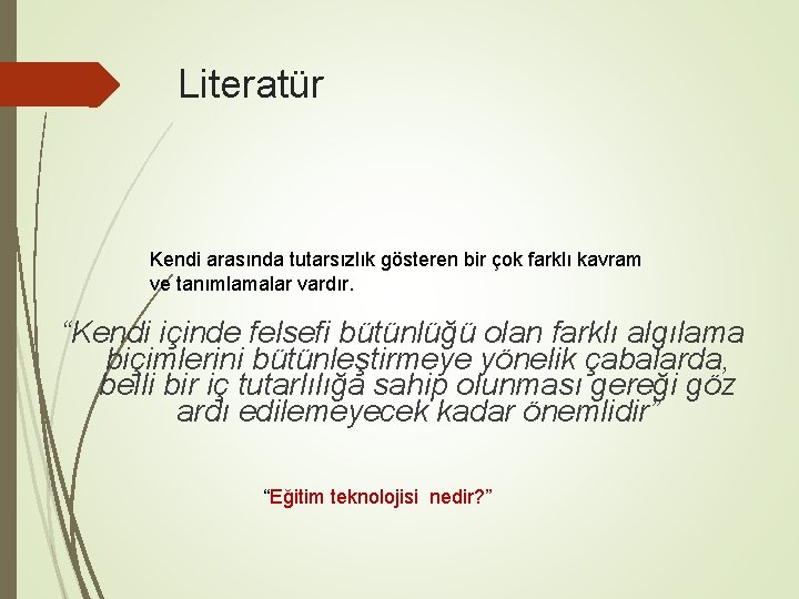 Literatür Kendi arasında tutarsızlık gösteren bir çok farklı kavram ve tanımlamalar vardır. “Kendi içinde