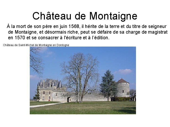 Château de Montaigne À la mort de son père en juin 1568, il hérite