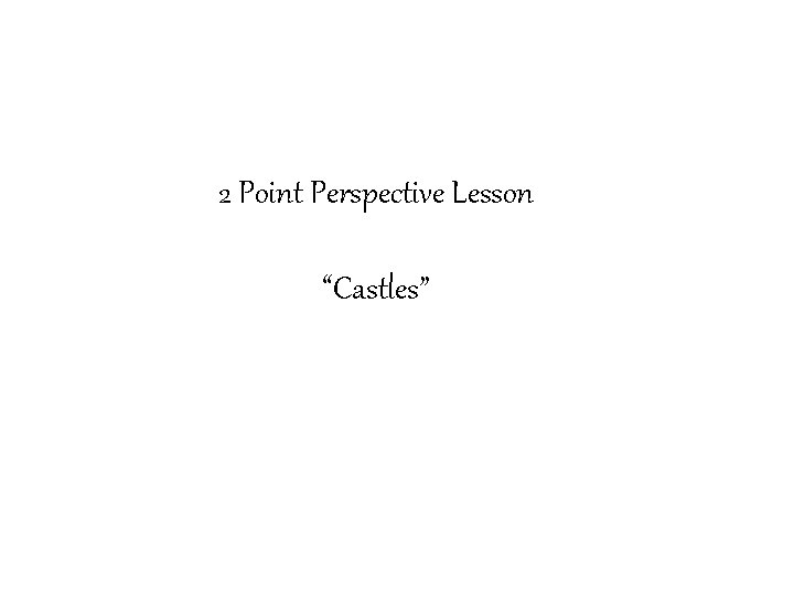 2 Point Perspective Lesson “Castles” 