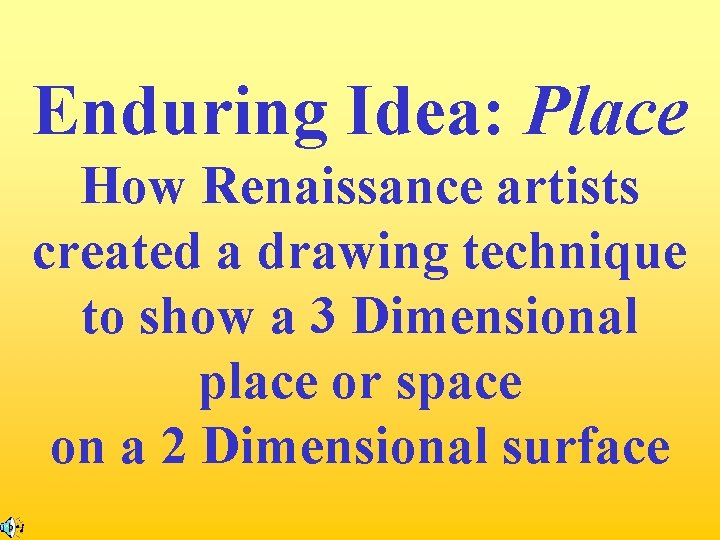 Enduring Idea: Place How Renaissance artists created a drawing technique to show a 3