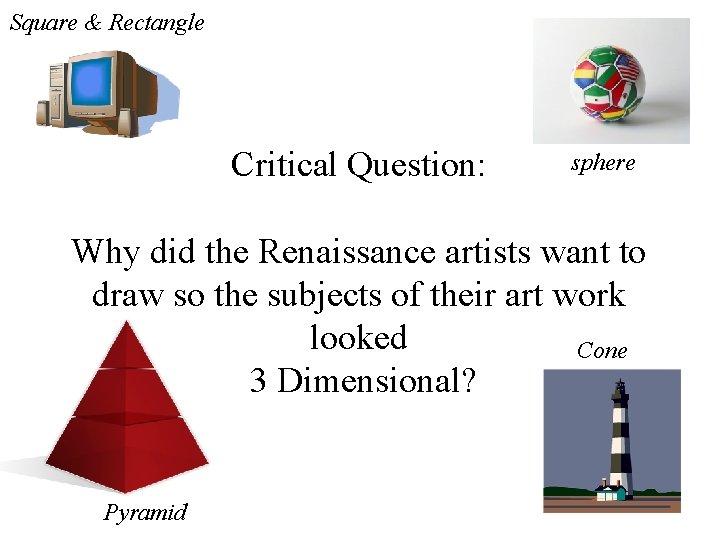 Square & Rectangle Critical Question: sphere Why did the Renaissance artists want to draw