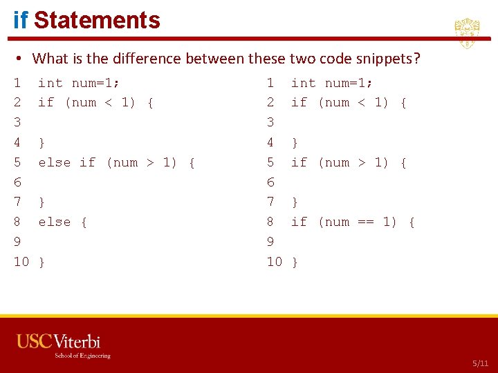 if Statements • What is the difference between these two code snippets? 1 2 if Statements • What is the difference between these two code snippets? 1 2