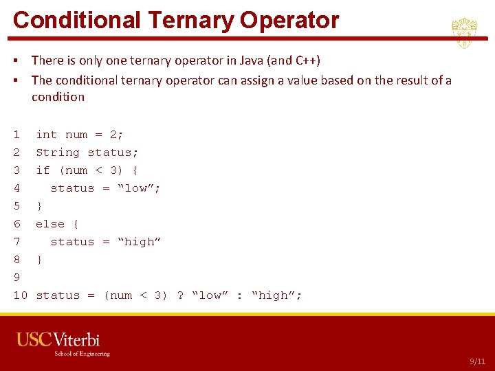 Conditional Ternary Operator ▪ There is only one ternary operator in Java (and C++) Conditional Ternary Operator ▪ There is only one ternary operator in Java (and C++)