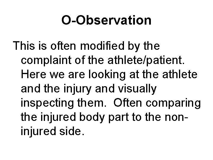 O-Observation This is often modified by the complaint of the athlete/patient. Here we are