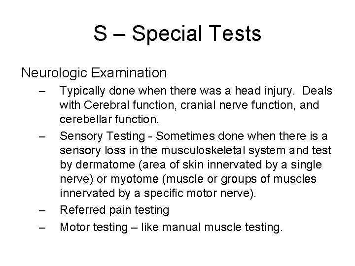 S – Special Tests Neurologic Examination – – Typically done when there was a