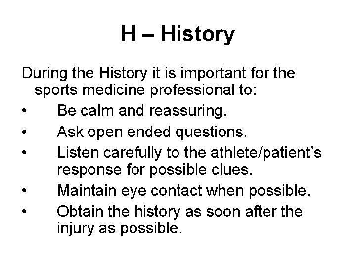 H – History During the History it is important for the sports medicine professional