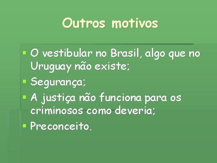 Outros motivos § O vestibular no Brasil, algo que no Uruguay não existe; §