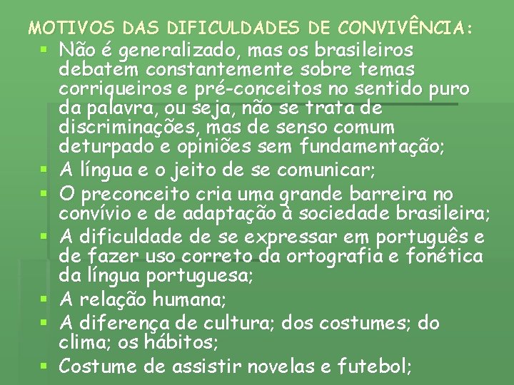 MOTIVOS DAS DIFICULDADES DE CONVIVÊNCIA: § Não é generalizado, mas os brasileiros debatem constantemente