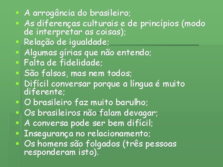 § A arrogância do brasileiro; § As diferenças culturais e de princípios (modo de