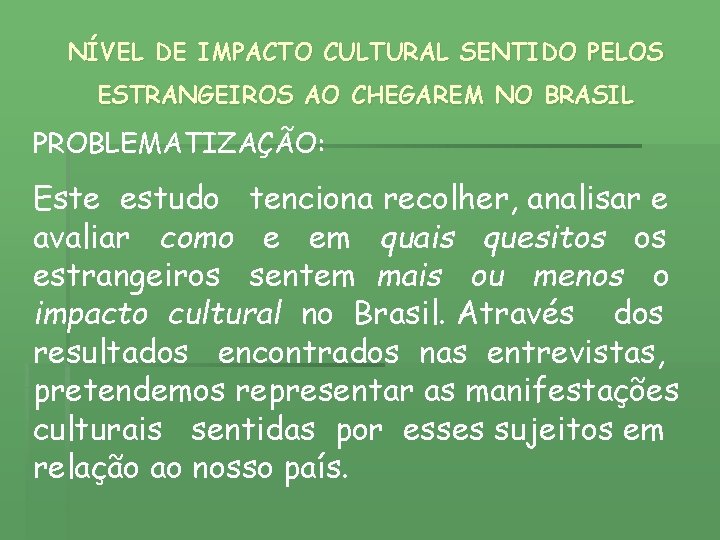 NÍVEL DE IMPACTO CULTURAL SENTIDO PELOS ESTRANGEIROS AO CHEGAREM NO BRASIL PROBLEMATIZAÇÃO: Este estudo