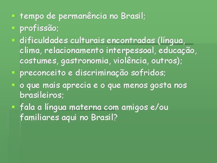 tempo de permanência no Brasil; profissão; dificuldades culturais encontradas (língua, clima, relacionamento interpessoal, educação,