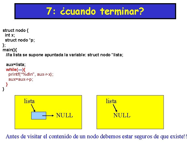 7: ¿cuando terminar? struct nodo { int x; struct nodo *p; }; main(){ //la 7: ¿cuando terminar? struct nodo { int x; struct nodo *p; }; main(){ //la