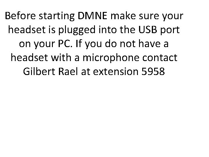 Before starting DMNE make sure your headset is plugged into the USB port on