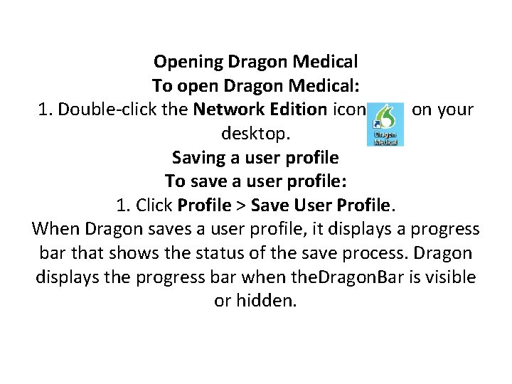 Opening Dragon Medical To open Dragon Medical: 1. Double-click the Network Edition icon on