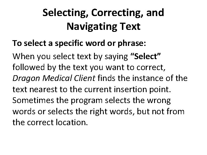 Selecting, Correcting, and Navigating Text To select a specific word or phrase: When you