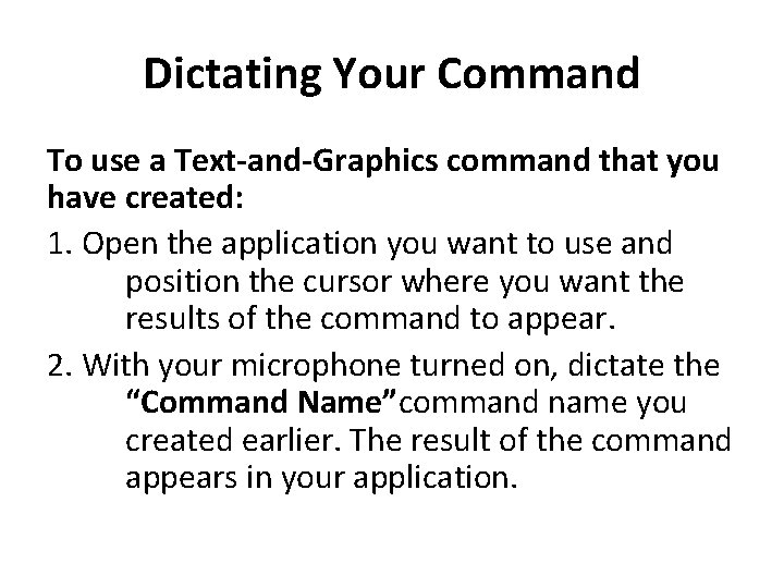 Dictating Your Command To use a Text-and-Graphics command that you have created: 1. Open