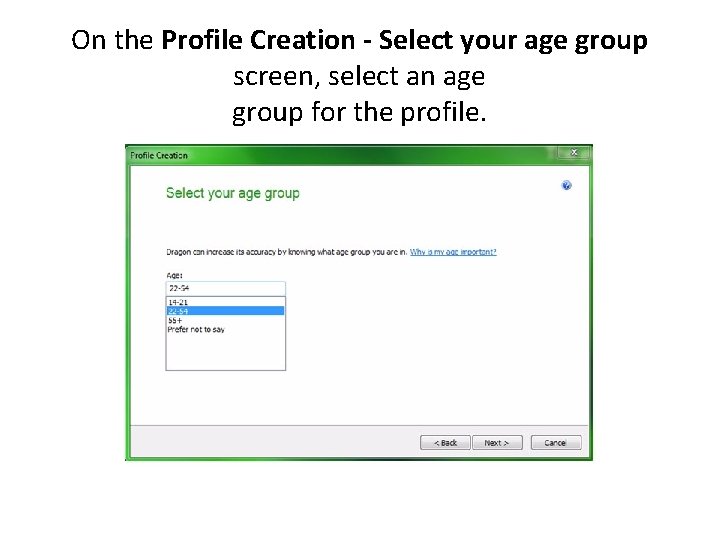 On the Profile Creation - Select your age group screen, select an age group