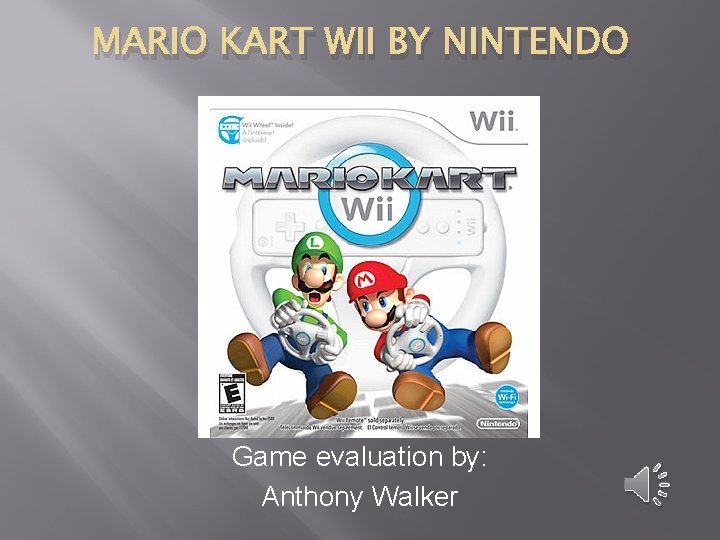 MARIO KART WII BY NINTENDO Game evaluation by: Anthony Walker 