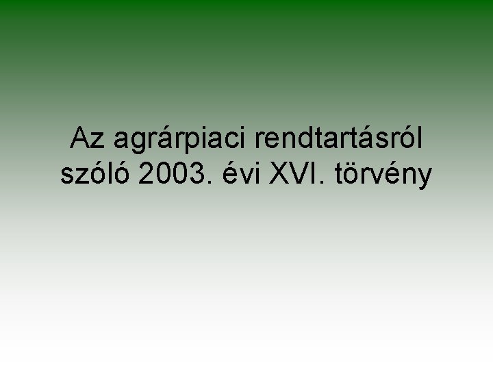 Az agrárpiaci rendtartásról szóló 2003. évi XVI. törvény 