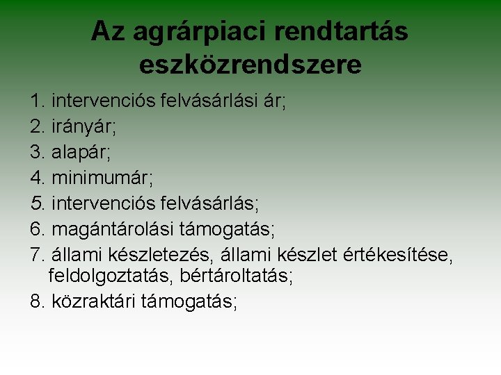 Az agrárpiaci rendtartás eszközrendszere 1. intervenciós felvásárlási ár; 2. irányár; 3. alapár; 4. minimumár;