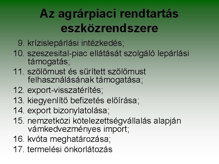 Az agrárpiaci rendtartás eszközrendszere 9. krízislepárlási intézkedés; 10. szeszesital-piac ellátását szolgáló lepárlási támogatás; 11.