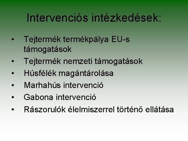 Intervenciós intézkedések: • • • Tejtermékpálya EU-s támogatások Tejtermék nemzeti támogatások Húsfélék magántárolása Marhahús