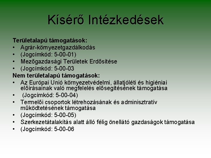 Kísérő Intézkedések Területalapú támogatások: • Agrár-környezetgazdálkodás • (Jogcímkód: 5 -00 -01) • Mezőgazdasági Területek