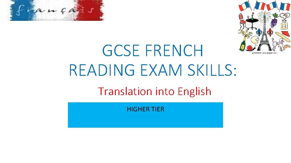 GCSE FRENCH READING EXAM SKILLS: Translation into English HIGHER TIER 