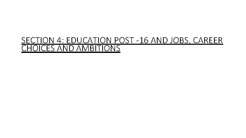 SECTION 4: EDUCATION POST -16 AND JOBS, CAREER CHOICES AND AMBITIONS 