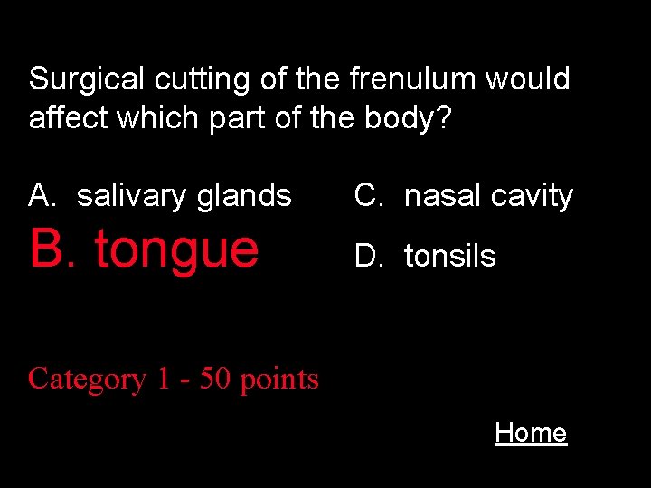 Surgical cutting of the frenulum would affect which part of the body? A. salivary