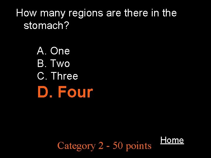 How many regions are there in the stomach? A. One B. Two C. Three