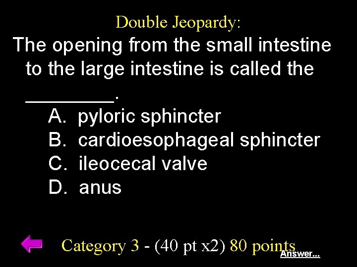 Double Jeopardy: The opening from the small intestine to the large intestine is called