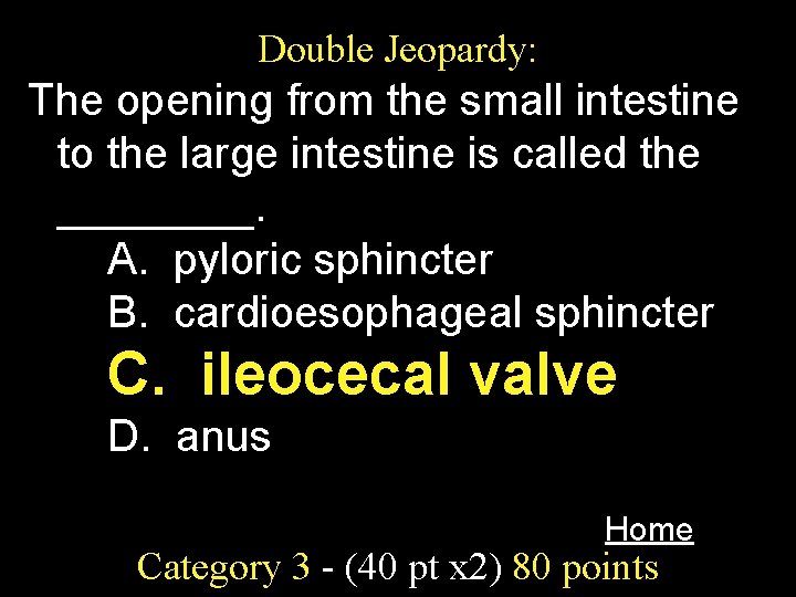 Double Jeopardy: The opening from the small intestine to the large intestine is called