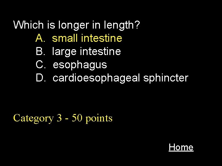 Which is longer in length? A. small intestine B. large intestine C. esophagus D.